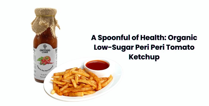 A Spoonful of Health: Organic Low-Sugar Peri Peri Tomato Ketchup