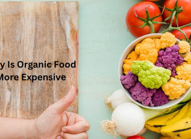 Why Is Organic Food More Expensive